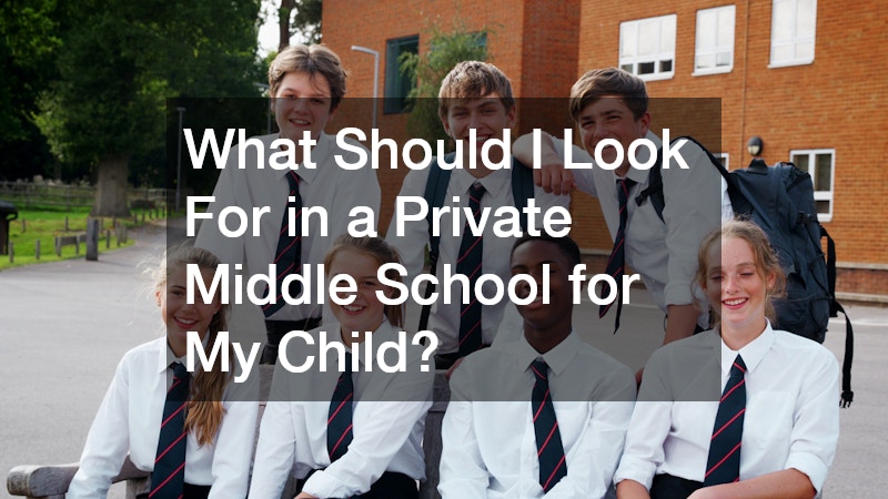 What Should I Look For in a Private Middle School for My Child?